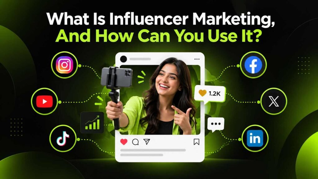 What Is Influencer Marketing, And How Can You Use It